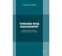 Towards Wise Management : Wisdom and Stupidity in Strategic Decision-making