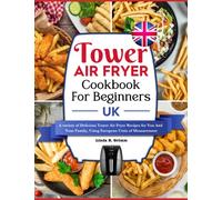 Tower Air Fryer Cookbook For Beginners UK: A variety of Delicious Tower Air Fryer Recipes for You And Your Family, Using European Units of Measurement