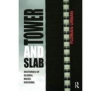 Tower and Slab : Histories of Global Mass Housing