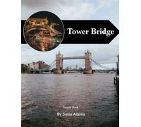 Tower Bridge Travel Book: 38+ Amazing Pictures That Create An Idea For You About Tower Bridge - Perfect Gift for tourism & travel lovers.....Relaxing & Meditation.