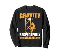 Tower Climber Gravity And I Respectfully Disagree Climbing Sweatshirt