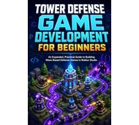Tower Defense Game Development for Beginners: An Expanded, Practical Unofficial Guide to Building Wave-Based Defense Games in Roblox Studio (The Game Developer’s Project Series)
