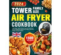 Tower Family Size Air Fryer Cookbook: 1500 Days Quick & Easy Tower Air Fryer Recipes For Beginners Make Every Meal a Flavorful Delight and Eat Healthier