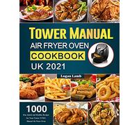 Tower Manual Air Fryer Oven Cookbook UK 2021: 1000-Day Quick and Healthy Recipes for Your Tower T17021 Manual Air Fryer Oven
