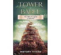 Tower of Babel: The Biblical Legend of Babylon