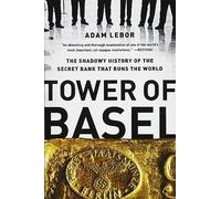 Tower of Basel: The Shadowy History of the Secr. LeBor<|