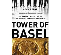 Tower of Basel: The Shadowy History of the Secret Bank that Runs the World