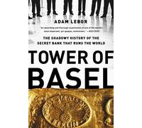Tower of Basel: The Shadowy History of the Secret Bank that Runs the World by Ad