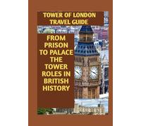 Tower of London travel guide: From prison to palace the Tower roles in British museum