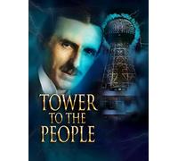 Tower to the People: Tesla's Dream at Wardenclyffe
