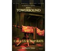 Towerbound Book 4: Call Us Scrap Rats: A GameLit + Dystopian + Time Travel Novel (Towerbound (LITRPG + REGRESSOR + OPMC))