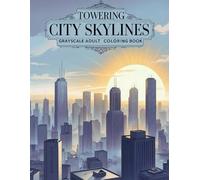 Towering City Skylines Grayscale Adult Coloring Book: 38 Urban Scenes with High-Rise Architecture, Rooftop Views and City Atmospheres - Perfect for ... & Structures Collection by James R. Morton)