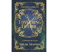 Towering Future: A Retelling of Rapunzel (The Emerald Realm)