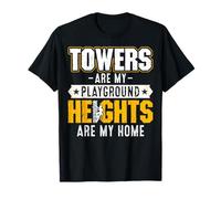 Towers are My Playground Heights are My Home - Tower Climber T-Shirt