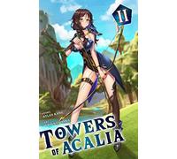 Towers of Acalia: The Reincarnated Core Volume II