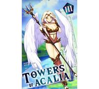 Towers of Acalia: The Reincarnated Core Volume III