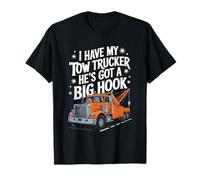 Towing Operator, I Have My Tow Trucker He’s Got A Big Hook T-Shirt
