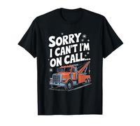 Towing Operator Tow Truck Driver, Sorry I Can’t I'M On Call… T-Shirt