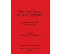 Town and Country in Roman Tripolitania: Papers in honour of Olwen Hackett: 274 (British Archaeological Reports International Series)