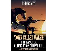 Town Called Walsh: The Rancher, Gunfight On Chapel Hill: A Western Adventure (Town Called Walsh Western Series)