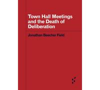 Town Hall Meetings and the Death of Deliberation (Forerunners: Ideas First)