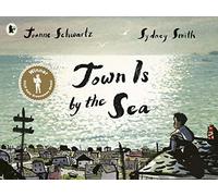 Town Is by the Sea: Winner of the Kate Greenaway Medal for Illustration; a moving story of a child's love and admiration for his father and the precious legacy of family tradition, ages 4+