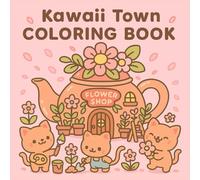 Town Kawaii Coloring Book: Adorable Kawaii Town Scenes with Cute Animals, Sweet Shops & Cozy Streets for Teens & Adults | A Charming & Relaxing Anti-Stress Coloring Journey