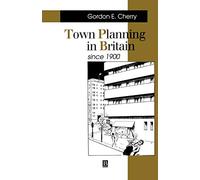 Town Planning in Britain Since 1900: The Rise and Fall of the Planning Ideal