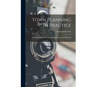 Town Planning in Practice: An Introduction to the Art of Designing Cities and Suburbs