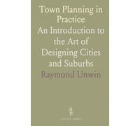 Town Planning in Practice: An Introduction to the Art of Designing Cities and Suburbs
