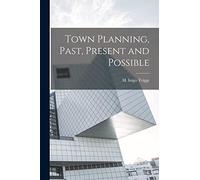 Town Planning, Past, Present and Possible