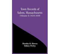 Town Records Of Salem, Massachusetts (Volume I) 1634-1659