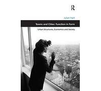 Towns and Cities: Function in Form: Urban Structures, Economics and Society (Design and the Built Environment)