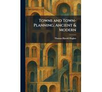 Towns and Town-Planning, Ancient & Modern