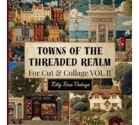 Towns of the Threaded Realm for Cut and Collage Vol II: Enchanting Faux-Embroidery for Junk Journals, Scrapbooking, and Creative Mixed Media