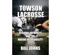 Towson Lacrosse: Regional Authority and the Making of Credibility (The Sacred Game)