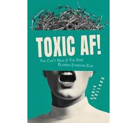 Toxic AF: How to stop being toxic: You cant heal if you keep blaming everyone else