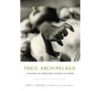 Toxic Archipelago : A History of Industrial Disease in Japan