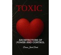 TOXIC: ARCHITECTURE OF POWER AND CONTROL