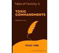 toxic commandments: Become Stronger, Smarter, and Unstoppable as a Man (The Tales of toxicity series)