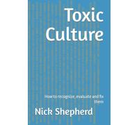 Toxic Culture: How to recognize, evaluate and fix them