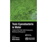 Toxic Cyanobacteria in Water: A Guide to Their Public Health Consequences, Monitoring and Management