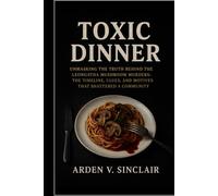 Toxic Dinner: Unmasking the Truth Behind the Leongatha Mushroom Murders: The Timeline, Clues, and Motives That Shattered a Community