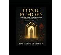 Toxic Echoes: : How Ghetto and Redneck Cultures Destroy Your Life, Spirit, and Manifestation Power