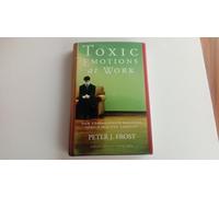 Toxic Emotions at Work: How Compassionate Companies Handle Pain and Conflict