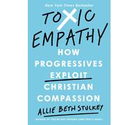 Toxic Empathy: How Progressives Exploit Christian Compassion