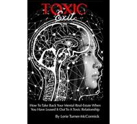 Toxic Exit: How To Take Back Your Mental Real Estate When You Have Leased It Out To A Toxic Relationship
