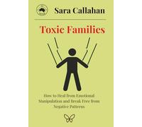 Toxic Families: How to Heal from Emotional Manipulation and Break Free from Negative Patterns (Secure Love, Inside and Out)
