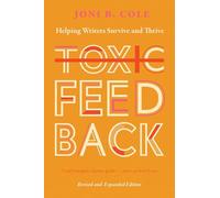 Toxic Feedback: Helping Writers Survive and Thrive, Revised and Expanded Edition