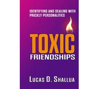 Toxic Friendships: Identifying and Dealing with Prickly Personalities